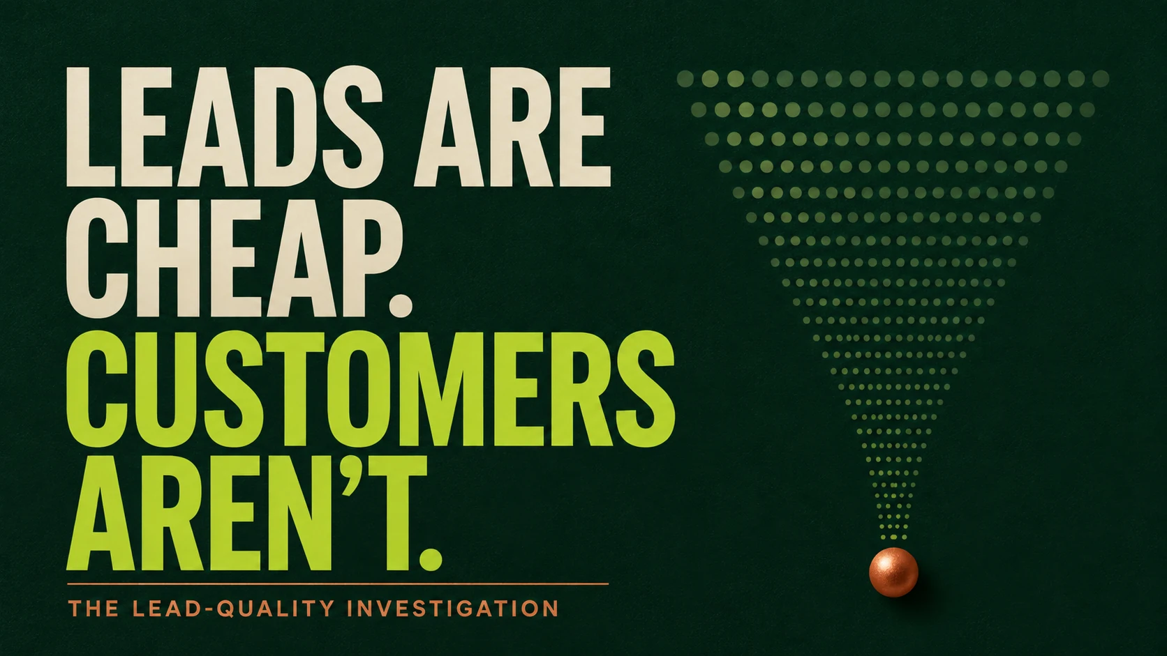Poster reading Leads Are Cheap Customers Aren't