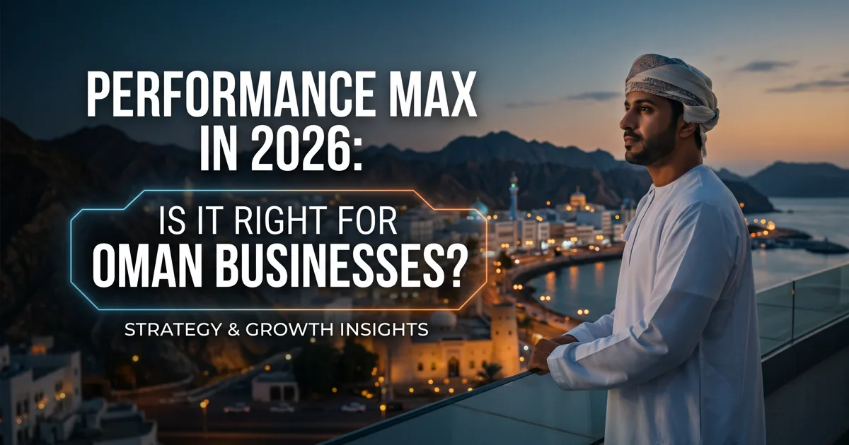 Performance Max in 2026 for Oman businesses article thumbnail